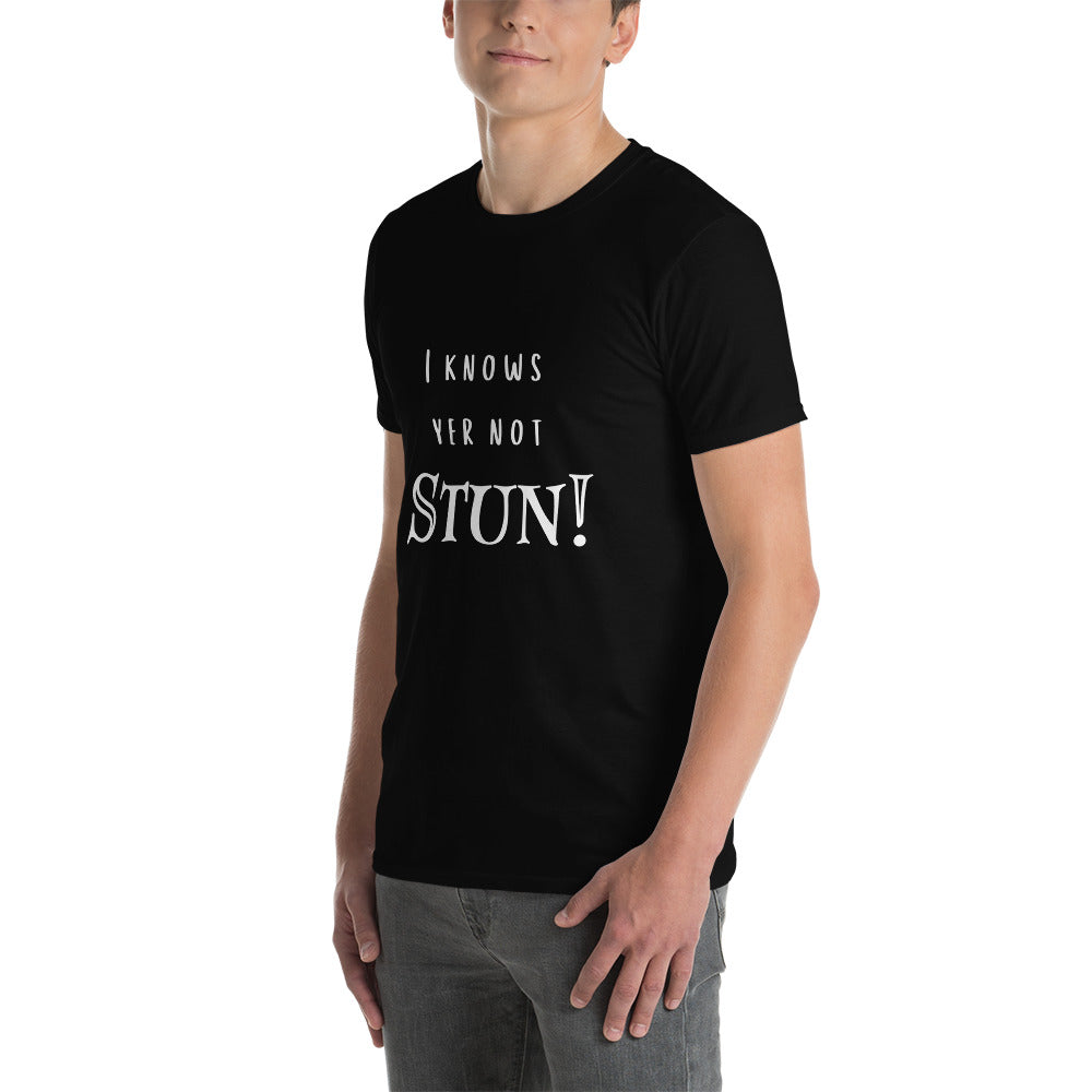 Knows Yer Not Stun T-Shirt