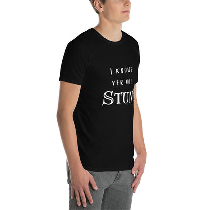 Knows Yer Not Stun T-Shirt