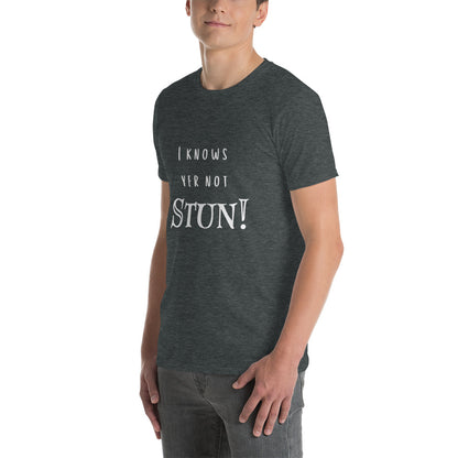 Knows Yer Not Stun T-Shirt