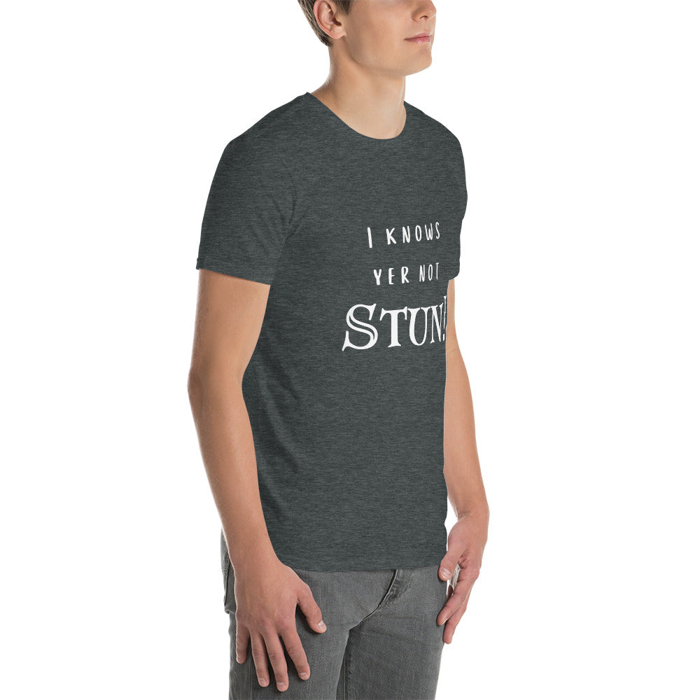 Knows Yer Not Stun T-Shirt