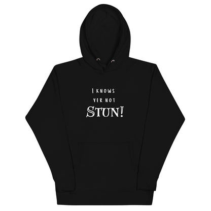 I knows your not Stun! Hoodie