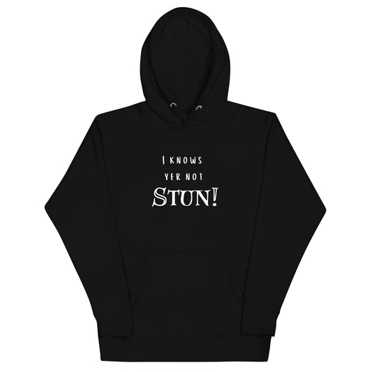 I knows your not Stun! Hoodie