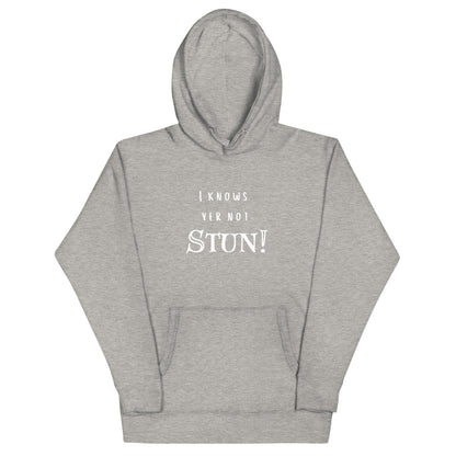 I knows your not Stun! Hoodie