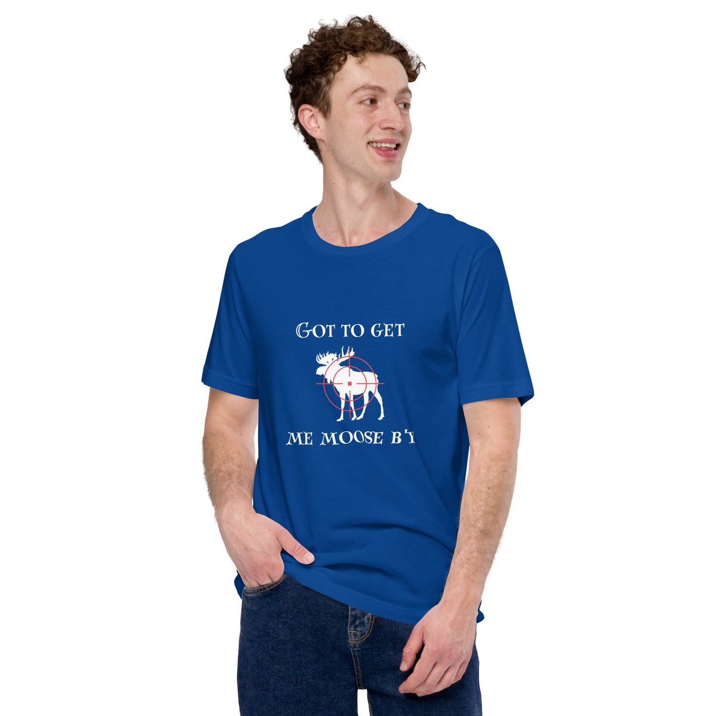 Got To Get My Moose T-Shirt