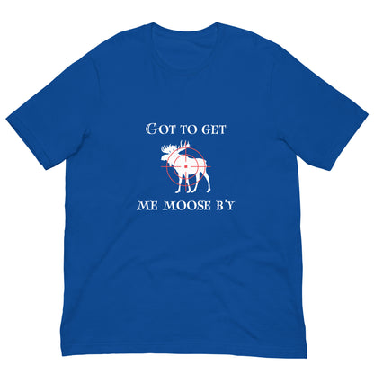 Got To Get My Moose T-Shirt